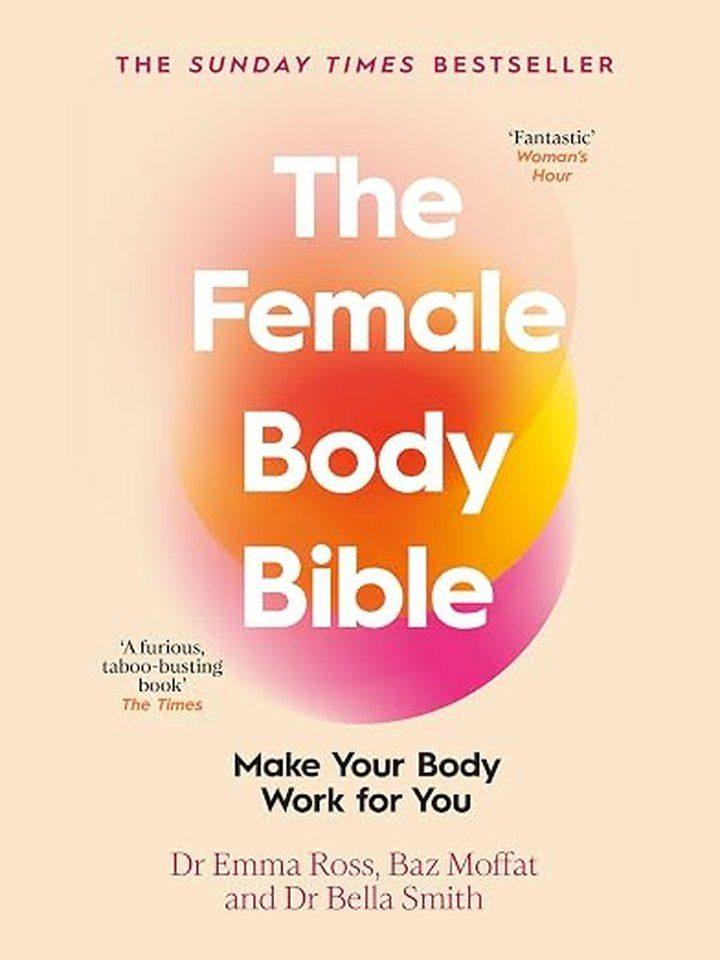 The Female Body Bible by Dr Emma Ross, Baz Moffat and Dr Bella Smith